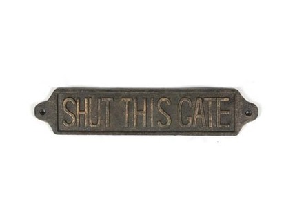 Shut this gate sign -bronze